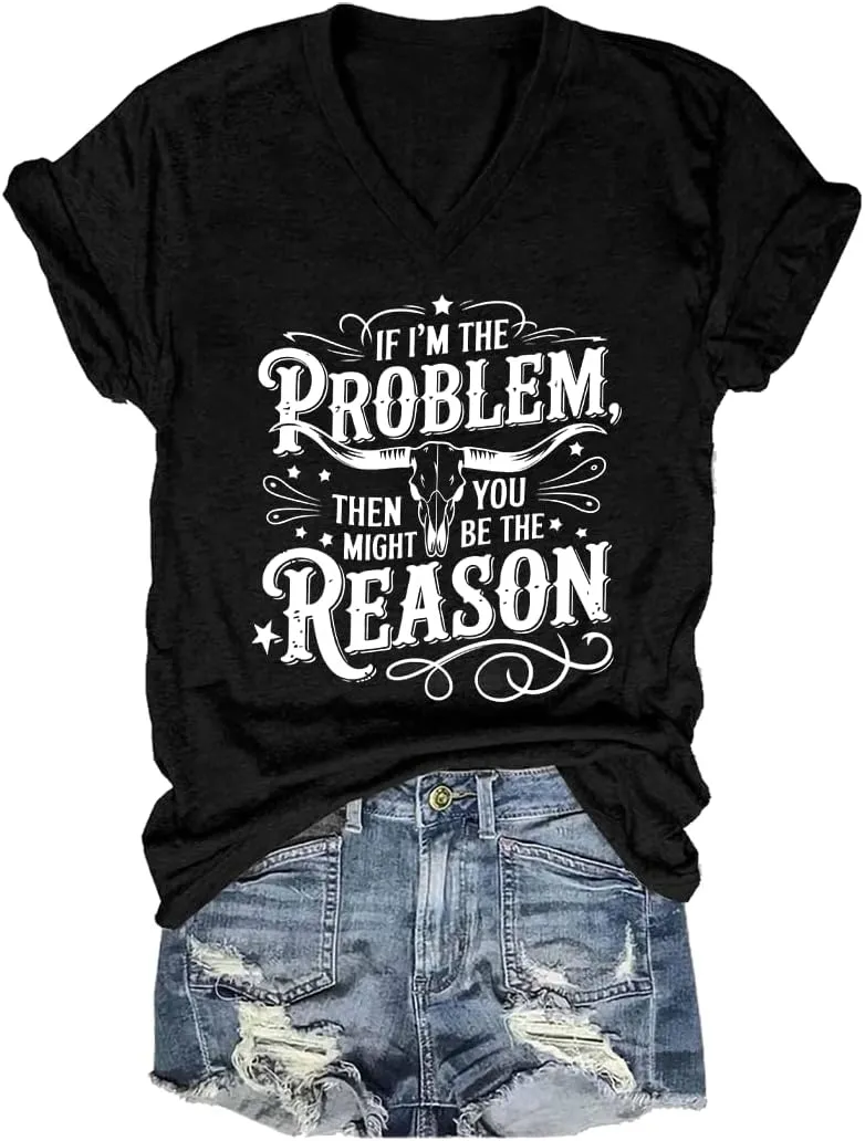 I'm The Problem Shirt If I'm The Problem You Might Be The Reason Shirt