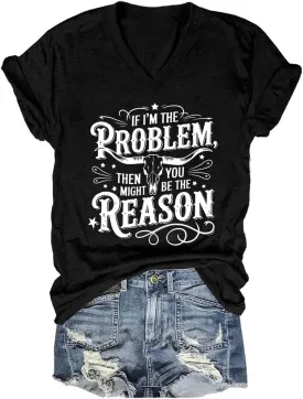I'm The Problem Shirt If I'm The Problem You Might Be The Reason Shirt
